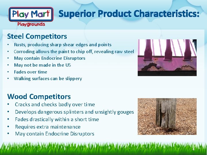 Superior Product Characteristics: Steel Competitors • • • Rusts, producing sharp shear edges and