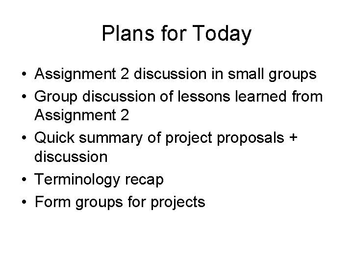 Plans for Today • Assignment 2 discussion in small groups • Group discussion of