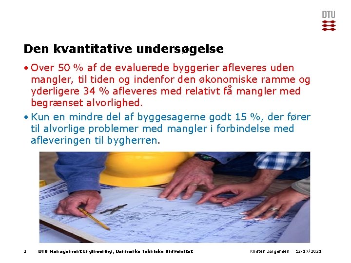 Den kvantitative undersøgelse • Over 50 % af de evaluerede byggerier afleveres uden mangler,