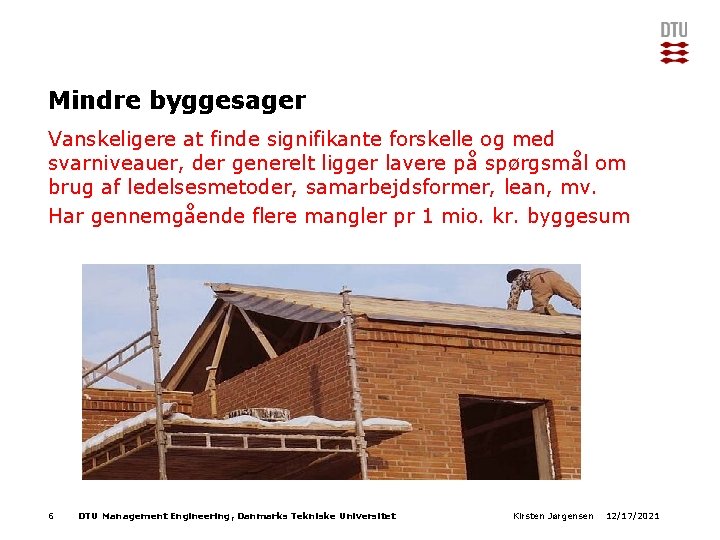 Mindre byggesager Vanskeligere at finde signifikante forskelle og med svarniveauer, der generelt ligger lavere