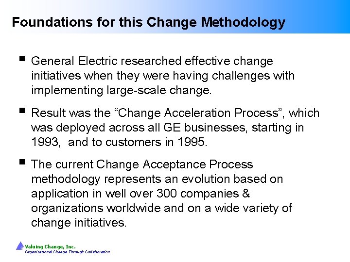 Foundations for this Change Methodology § General Electric researched effective change initiatives when they