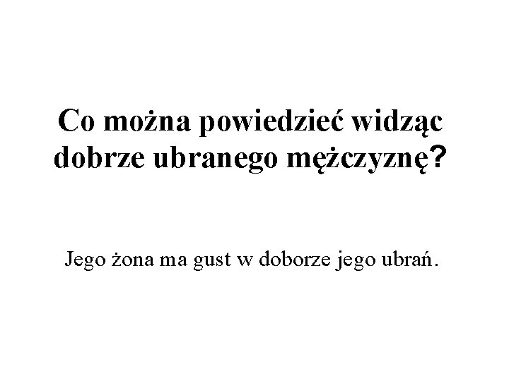 Co można powiedzieć widząc dobrze ubranego mężczyznę? Jego żona ma gust w doborze jego