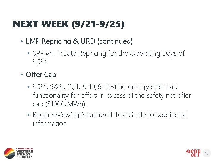 NEXT WEEK (9/21 -9/25) • LMP Repricing & URD (continued) • SPP will initiate