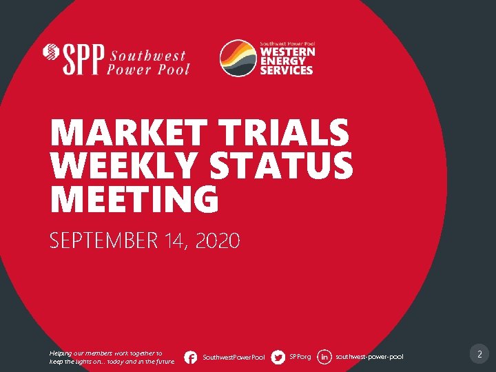 MARKET TRIALS WEEKLY STATUS MEETING SEPTEMBER 14, 2020 Helping our members work together to