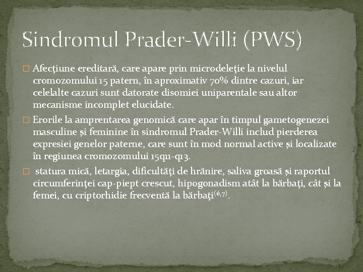 Sindromul Prader-Willi (PWS) � Afecţiune ereditară, care apare prin microdeleţie la nivelul cromozomului 15