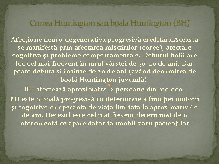 Correa Huntington sau boala Huntington (BH) Afecţiune neuro-degenerativă progresivă ereditară. Aceasta se manifestă prin