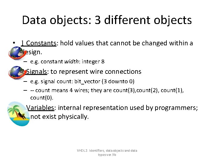 Data objects: 3 different objects • 1 Constants: hold values that cannot be changed Data objects: 3 different objects • 1 Constants: hold values that cannot be changed