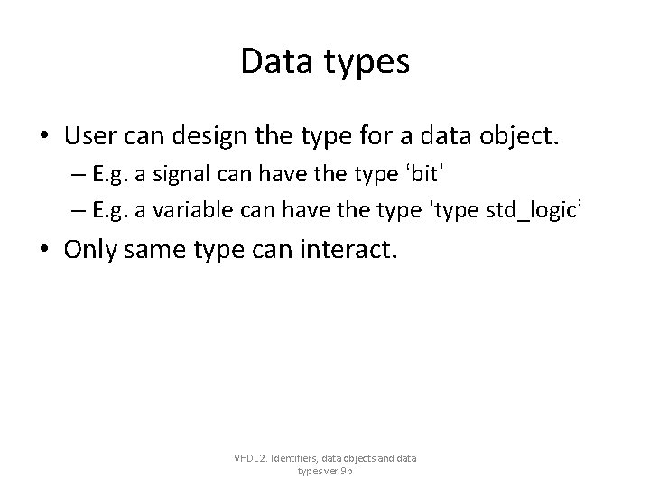 Data types • User can design the type for a data object. – E. Data types • User can design the type for a data object. – E.