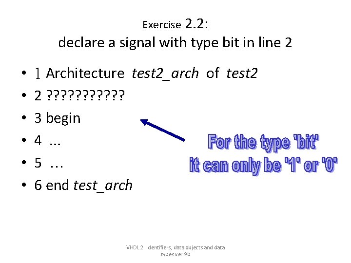 2. 2: declare a signal with type bit in line 2 Exercise • • 2. 2: declare a signal with type bit in line 2 Exercise • •