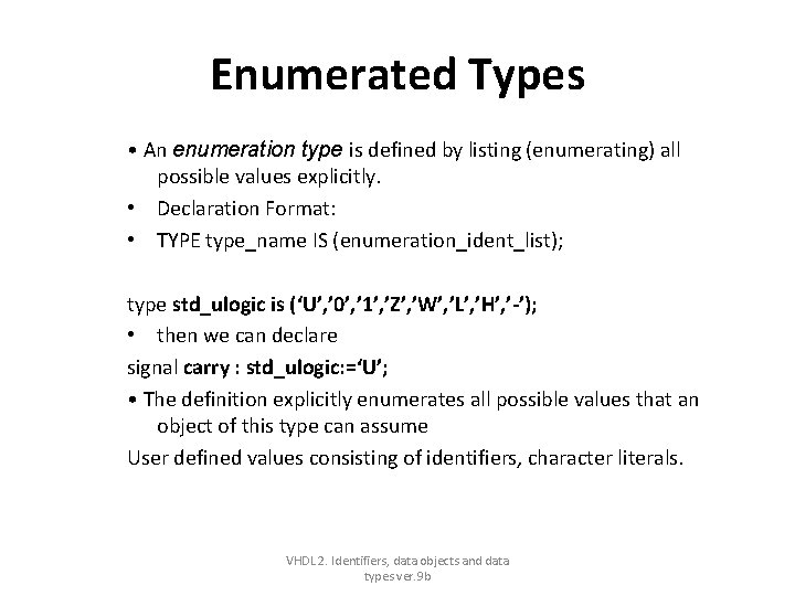 Enumerated Types • An enumeration type is defined by listing (enumerating) all possible values Enumerated Types • An enumeration type is defined by listing (enumerating) all possible values