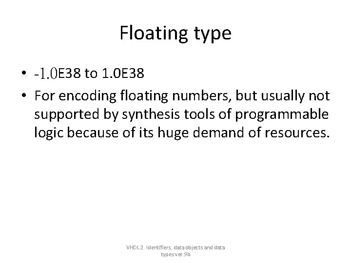 Floating type • -1. 0 E 38 to 1. 0 E 38 • For Floating type • -1. 0 E 38 to 1. 0 E 38 • For