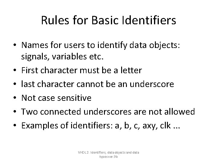 Rules for Basic Identifiers • Names for users to identify data objects: signals, variables Rules for Basic Identifiers • Names for users to identify data objects: signals, variables