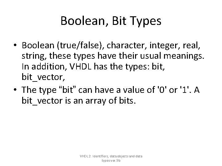 Boolean, Bit Types • Boolean (true/false), character, integer, real, string, these types have their Boolean, Bit Types • Boolean (true/false), character, integer, real, string, these types have their