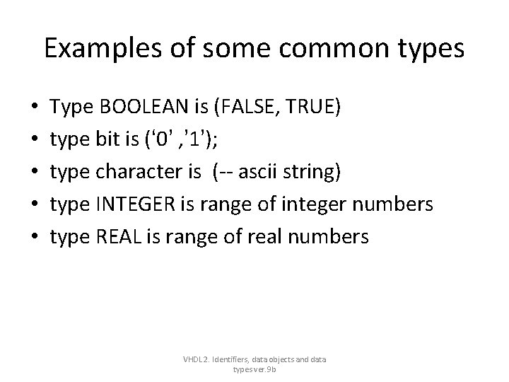 Examples of some common types • • • Type BOOLEAN is (FALSE, TRUE) type Examples of some common types • • • Type BOOLEAN is (FALSE, TRUE) type