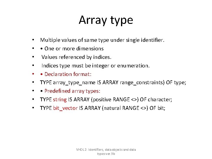 Array type • • • Multiple values of same type under single identifier. • Array type • • • Multiple values of same type under single identifier. •