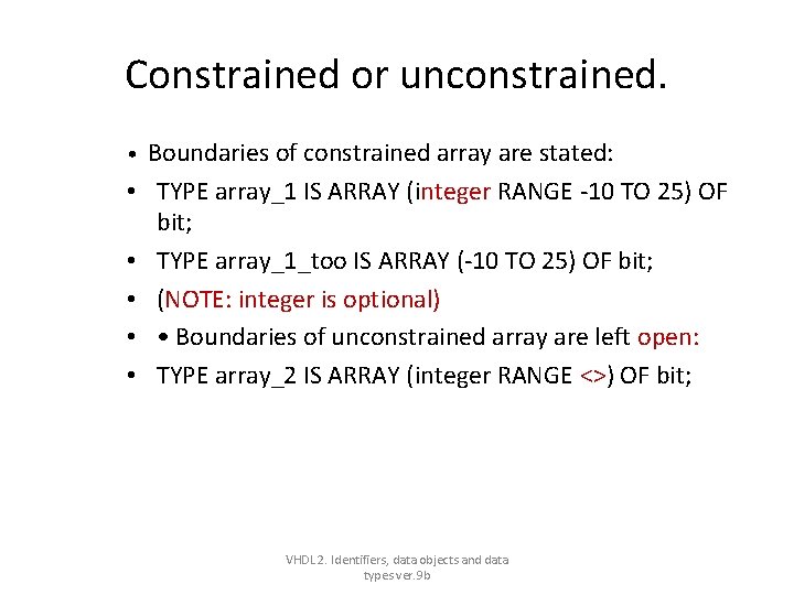 Constrained or unconstrained. • • • Boundaries of constrained array are stated: TYPE array_1 Constrained or unconstrained. • • • Boundaries of constrained array are stated: TYPE array_1