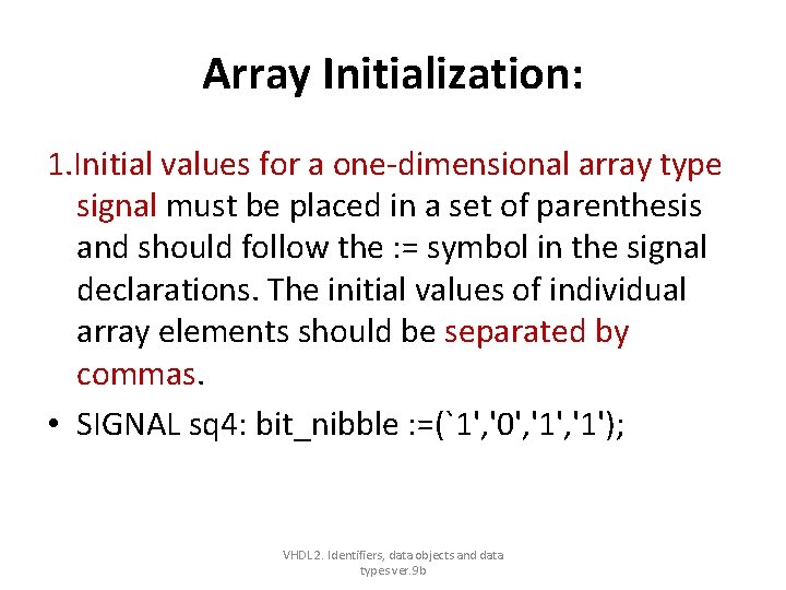 Array Initialization: 1. Initial values for a one-dimensional array type signal must be placed Array Initialization: 1. Initial values for a one-dimensional array type signal must be placed