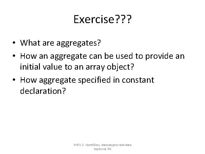 Exercise? ? ? • What are aggregates? • How an aggregate can be used Exercise? ? ? • What are aggregates? • How an aggregate can be used