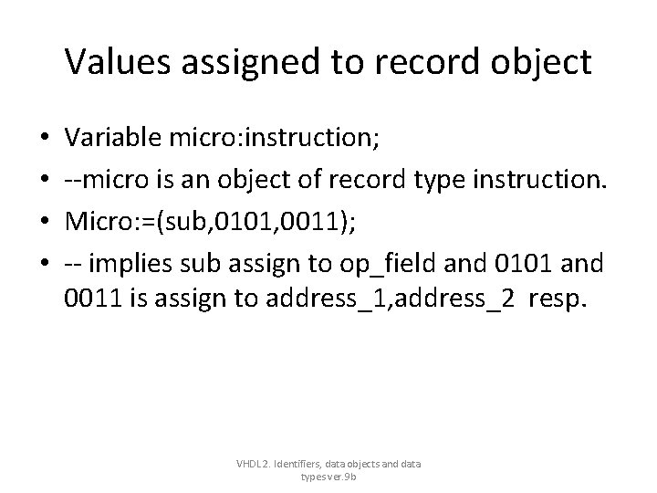 Values assigned to record object • • Variable micro: instruction; --micro is an object Values assigned to record object • • Variable micro: instruction; --micro is an object