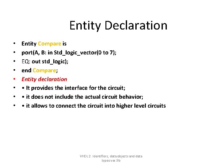Entity Declaration • • Entity Compare is port(A, B: in Std_logic_vector(0 to 7); EQ: Entity Declaration • • Entity Compare is port(A, B: in Std_logic_vector(0 to 7); EQ:
