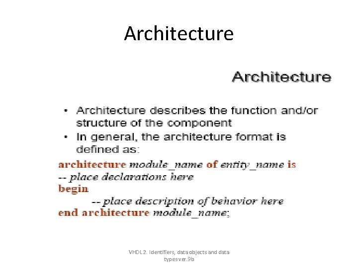 Architecture VHDL 2. Identifiers, data objects and data types ver. 9 b Architecture VHDL 2. Identifiers, data objects and data types ver. 9 b