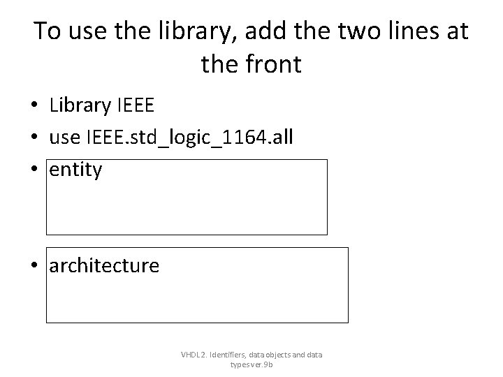 To use the library, add the two lines at the front • Library IEEE To use the library, add the two lines at the front • Library IEEE