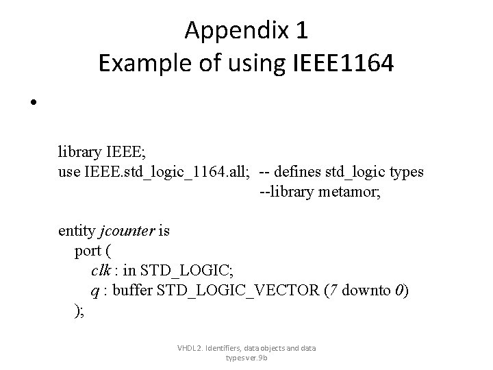 Appendix 1 Example of using IEEE 1164 • library IEEE; use IEEE. std_logic_1164. all; Appendix 1 Example of using IEEE 1164 • library IEEE; use IEEE. std_logic_1164. all;