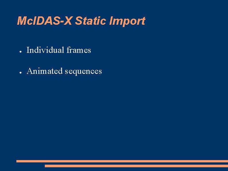 Mc. IDAS-X Static Import ● Individual frames ● Animated sequences 