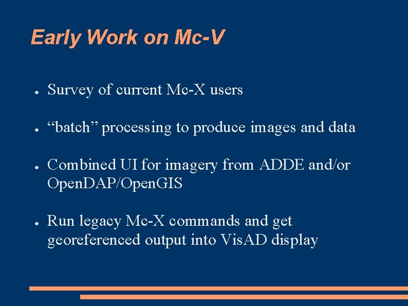 Early Work on Mc-V ● Survey of current Mc-X users ● “batch” processing to