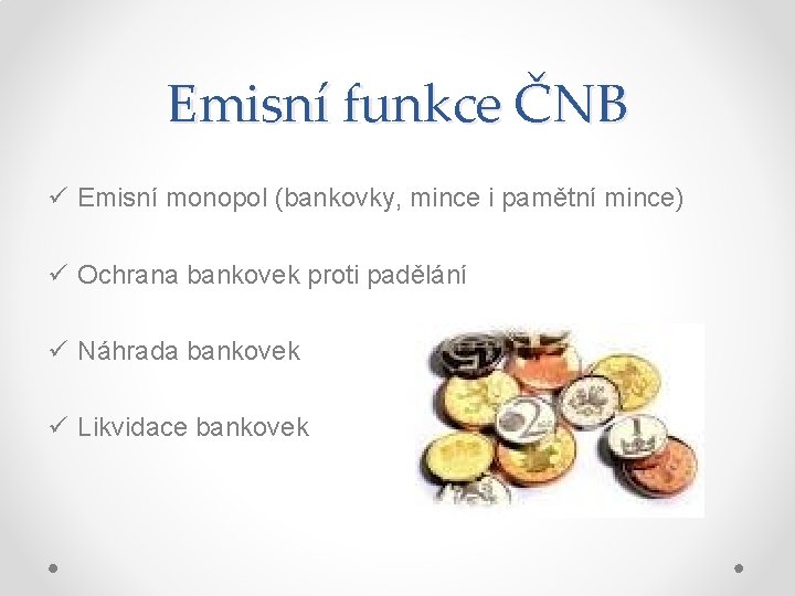 Emisní funkce ČNB ü Emisní monopol (bankovky, mince i pamětní mince) ü Ochrana bankovek