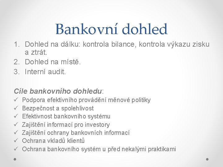 Bankovní dohled 1. Dohled na dálku: kontrola bilance, kontrola výkazu zisku a ztrát. 2.