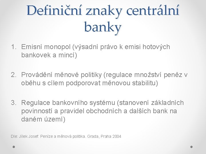 Definiční znaky centrální banky 1. Emisní monopol (výsadní právo k emisi hotových bankovek a