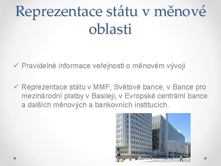 Reprezentace státu v měnové oblasti ü Pravidelné informace veřejnosti o měnovém vývoji ü Reprezentace