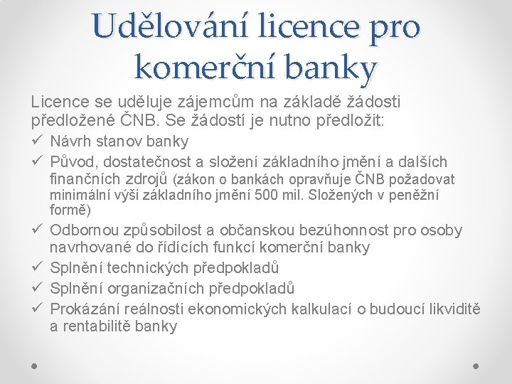 Udělování licence pro komerční banky Licence se uděluje zájemcům na základě žádosti předložené ČNB.
