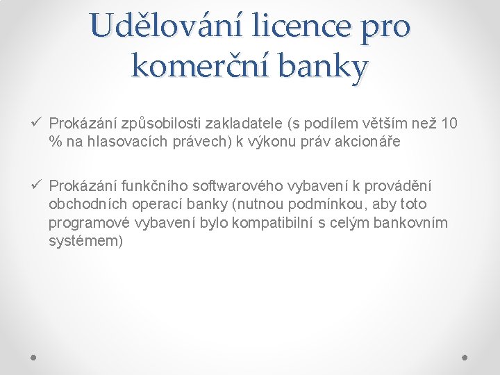 Udělování licence pro komerční banky ü Prokázání způsobilosti zakladatele (s podílem větším než 10