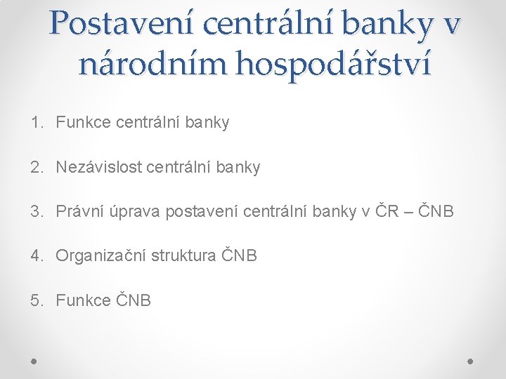 Postavení centrální banky v národním hospodářství 1. Funkce centrální banky 2. Nezávislost centrální banky
