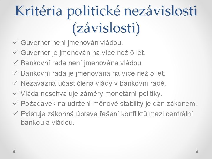 Kritéria politické nezávislosti (závislosti) ü ü ü ü Guvernér není jmenován vládou. Guvernér je