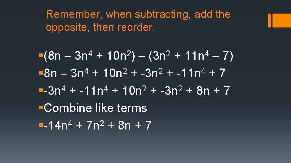 Remember, when subtracting, add the opposite, then reorder. §(8 n – 3 n 4