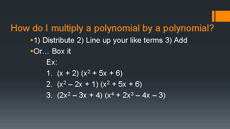 How do I multiply a polynomial by a polynomial? § 1) Distribute 2) Line