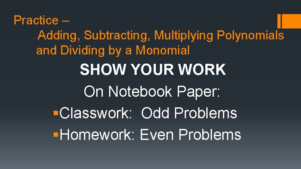 Practice – Adding, Subtracting, Multiplying Polynomials and Dividing by a Monomial SHOW YOUR WORK