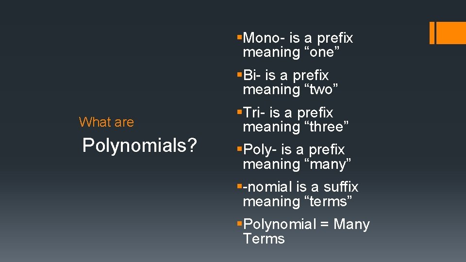 What are Polynomials? §Mono- is a prefix meaning “one” §Bi- is a prefix meaning