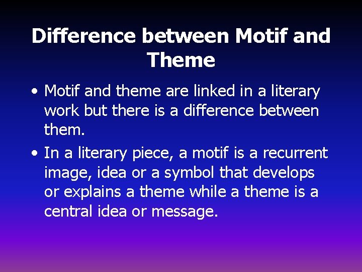 Difference between Motif and Theme • Motif and theme are linked in a literary