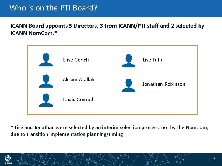 Who is on the PTI Board? ICANN Board appoints 5 Directors, 3 from ICANN/PTI