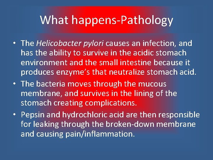 What happens-Pathology • The Helicobacter pylori causes an infection, and has the ability to
