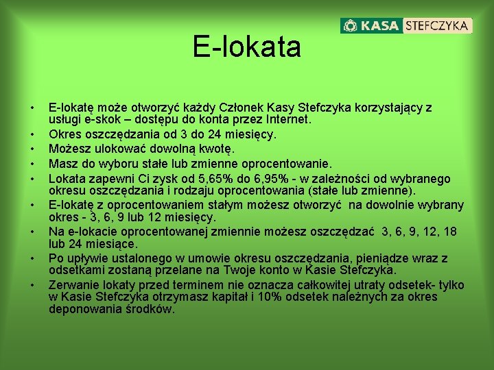 E-lokata • • • E-lokatę może otworzyć każdy Członek Kasy Stefczyka korzystający z usługi