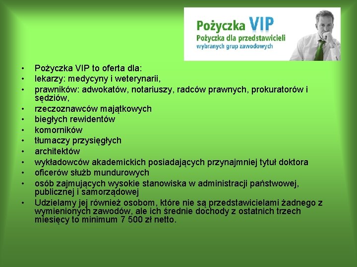  • • • Pożyczka VIP to oferta dla: lekarzy: medycyny i weterynarii, prawników: