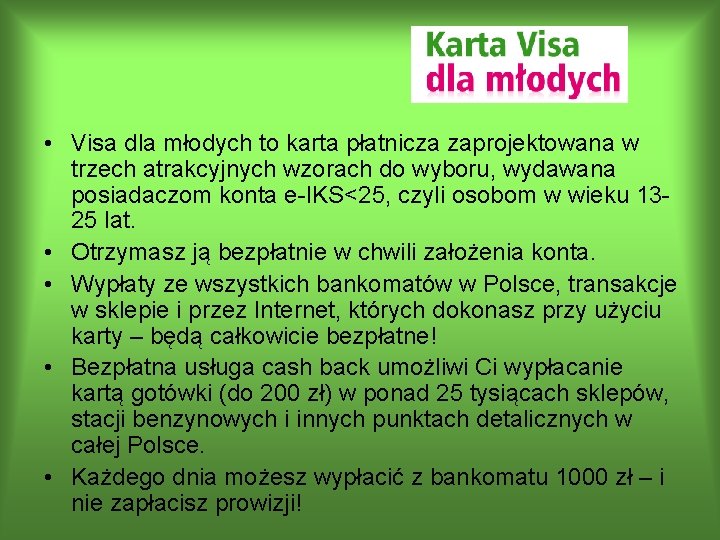  • Visa dla młodych to karta płatnicza zaprojektowana w trzech atrakcyjnych wzorach do