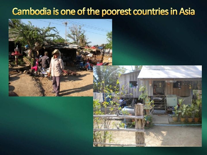 Cambodia is one of the poorest countries in Asia 