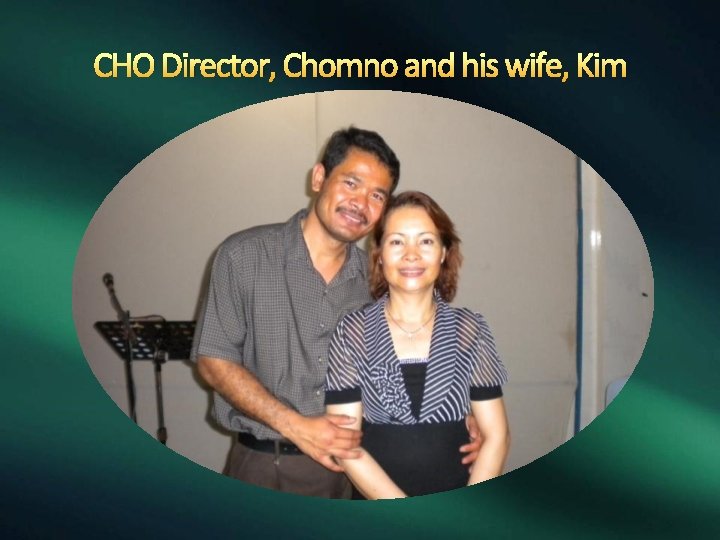 CHO Director, Chomno and his wife, Kim 