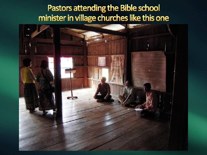 Pastors attending the Bible school minister in village churches like this one 